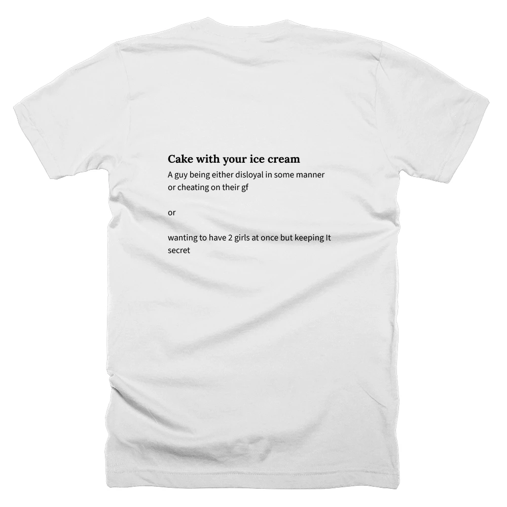 T-shirt with a definition of 'Cake with your ice cream' printed on the back