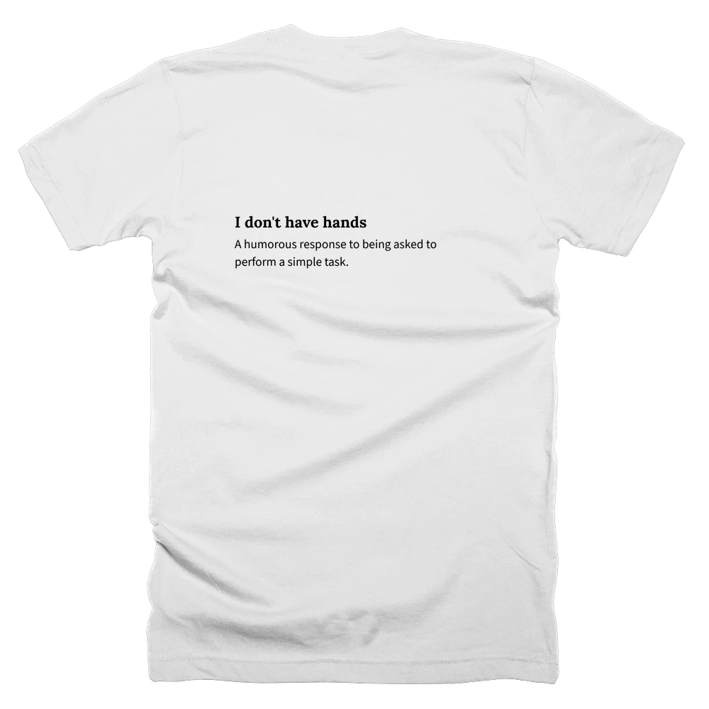 T-shirt with a definition of 'I don't have hands' printed on the back