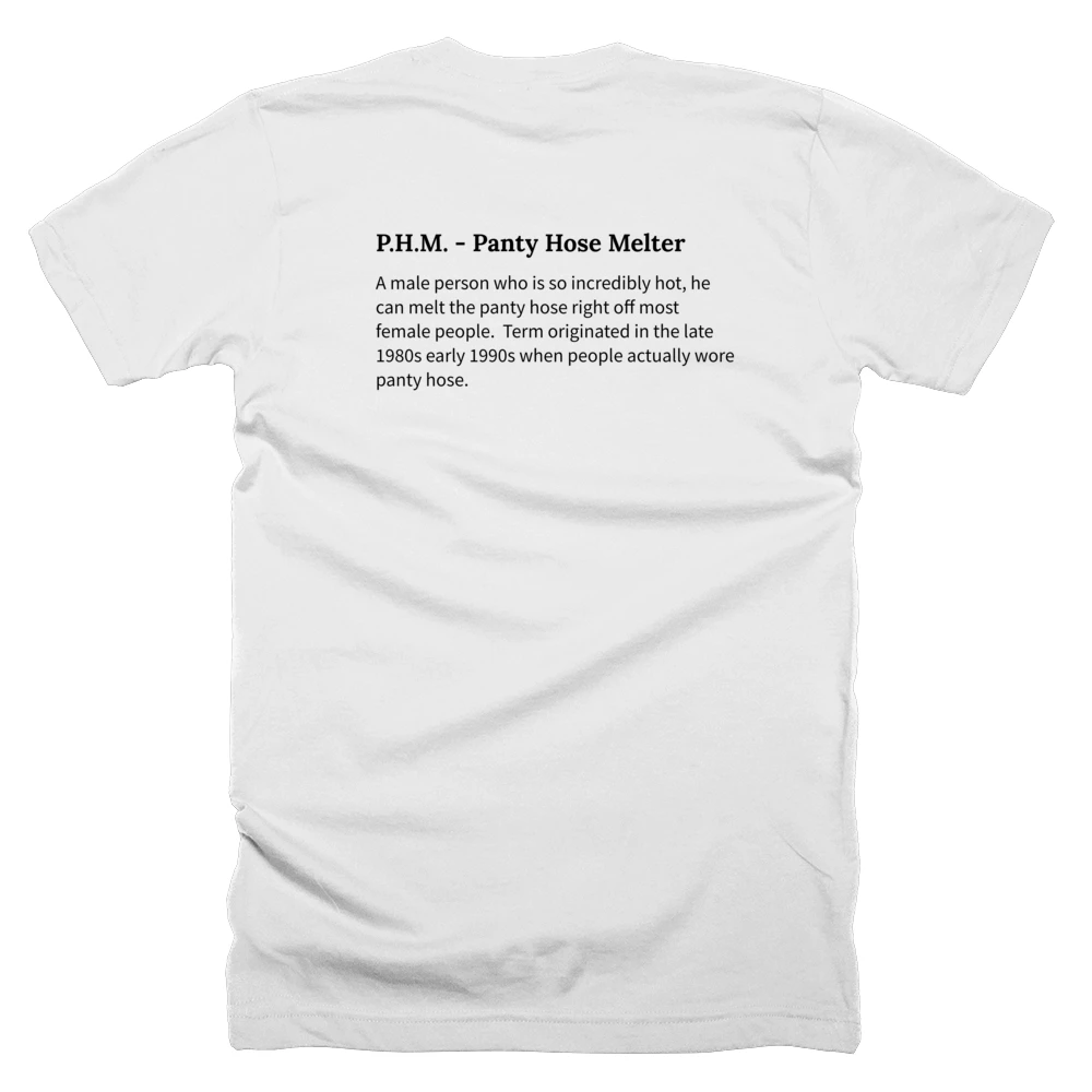 T-shirt with a definition of 'P.H.M. - Panty Hose Melter' printed on the back