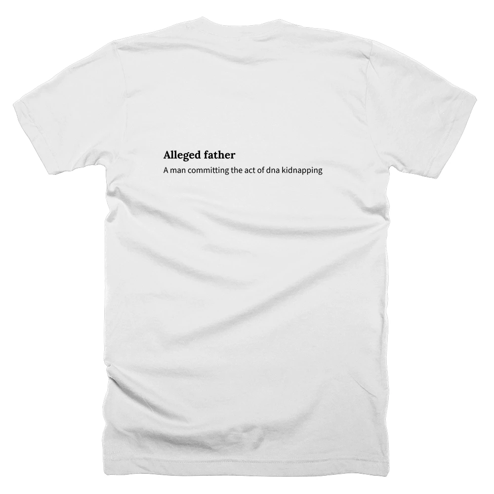 T-shirt with a definition of 'Alleged father' printed on the back