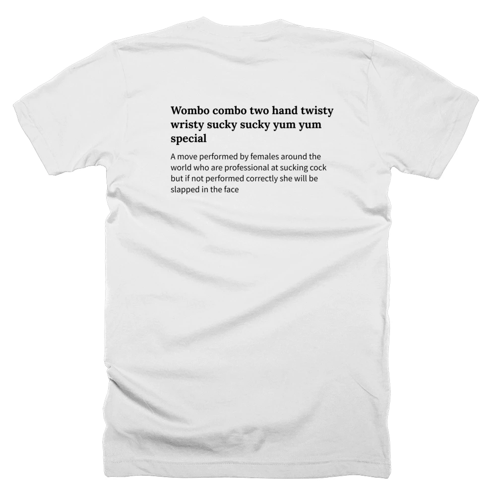 T-shirt with a definition of 'Wombo combo two hand twisty wristy sucky sucky yum yum special' printed on the back