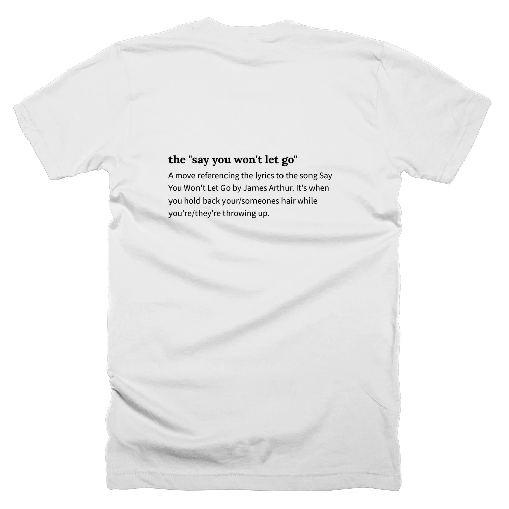 T-shirt with a definition of 'the "say you won't let go"' printed on the back