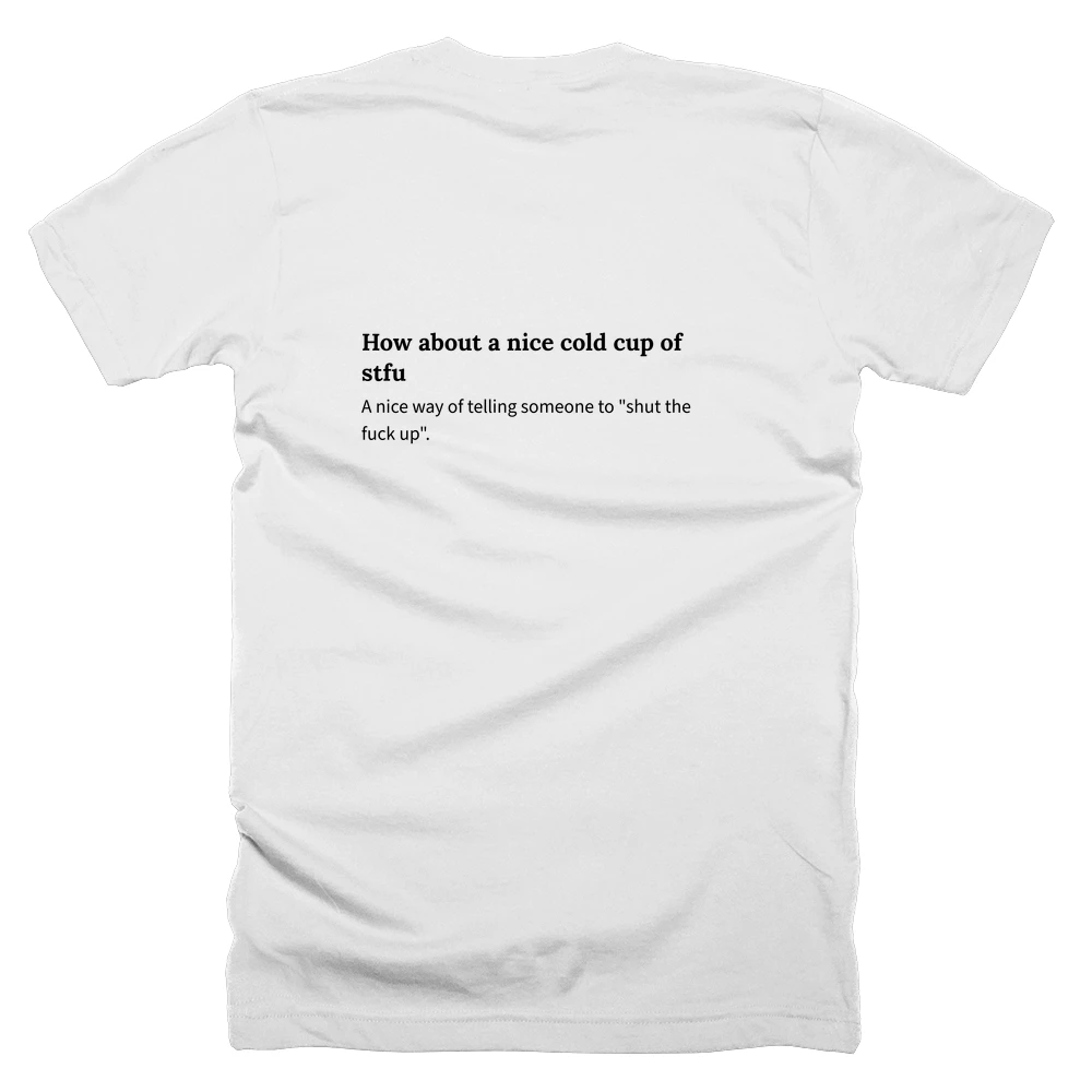 T-shirt with a definition of 'How about a nice cold cup of stfu' printed on the back