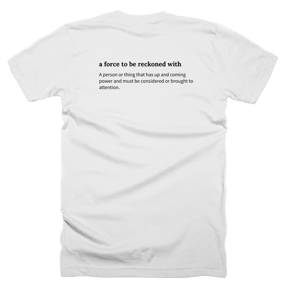T-shirt with a definition of 'a force to be reckoned with' printed on the back