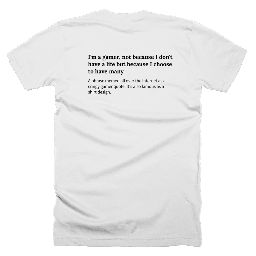 T-shirt with a definition of 'I'm a gamer, not because I don't have a life but because I choose to have many' printed on the back