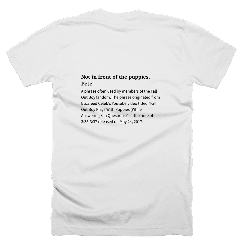 T-shirt with a definition of 'Not in front of the puppies, Pete!' printed on the back