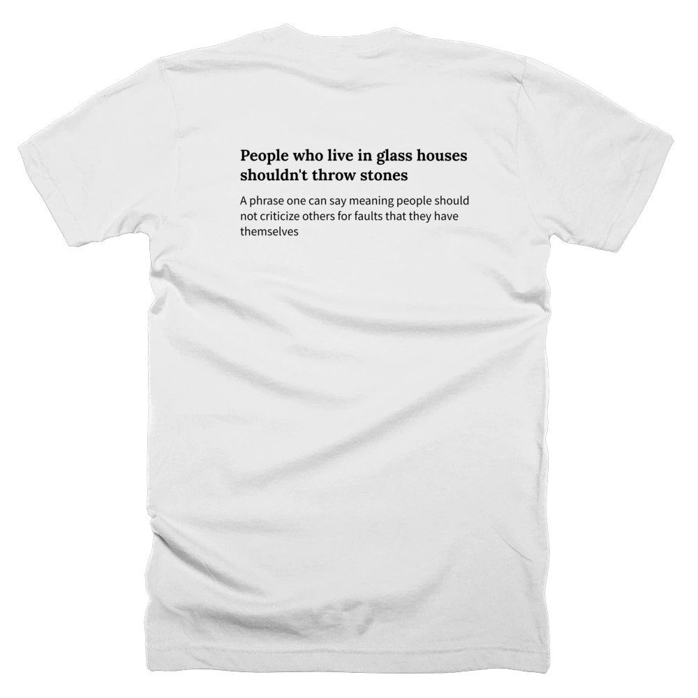 T-shirt with a definition of 'People who live in glass houses shouldn't throw stones' printed on the back