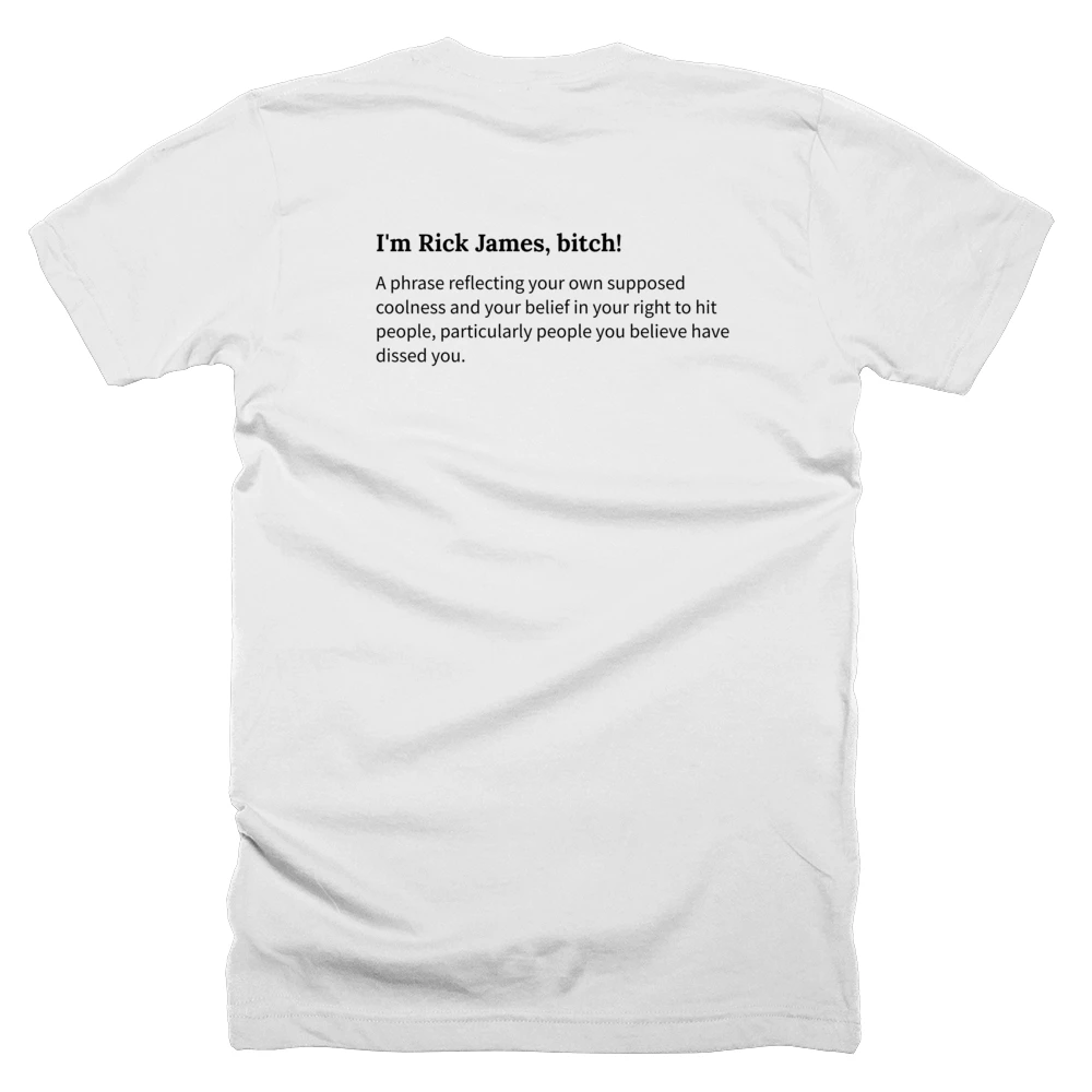 T-shirt with a definition of 'I'm Rick James, bitch!' printed on the back
