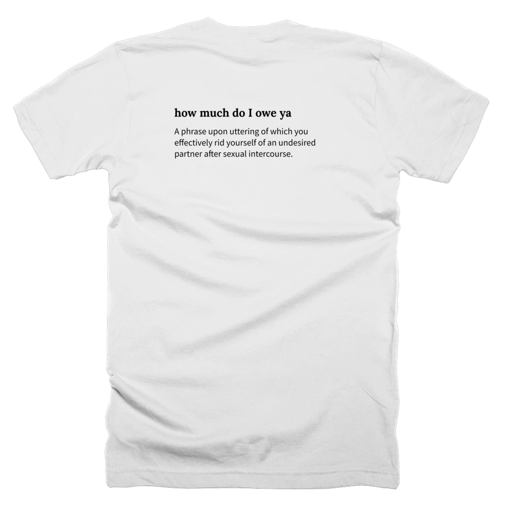 T-shirt with a definition of 'how much do I owe ya' printed on the back