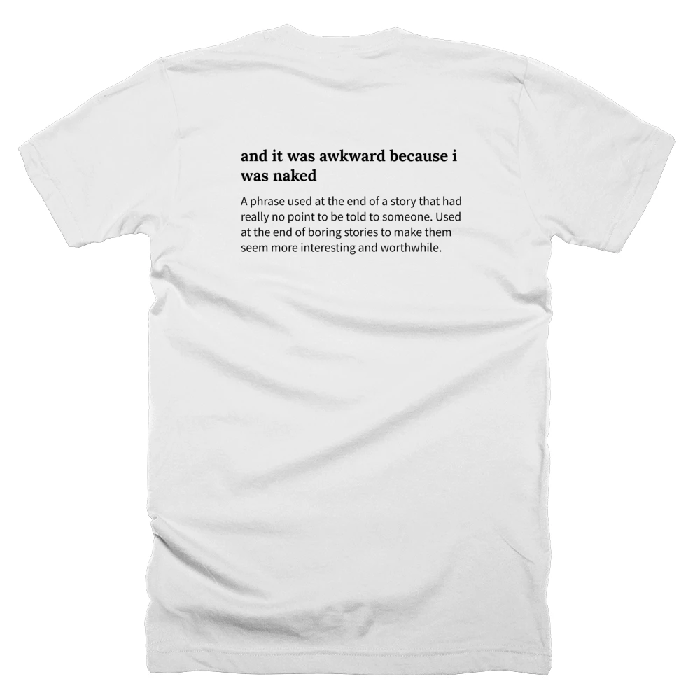 T-shirt with a definition of 'and it was awkward because i was naked' printed on the back