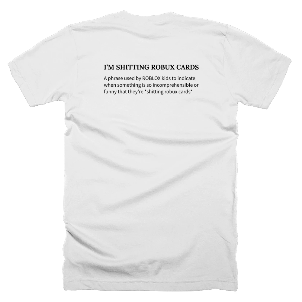 T-shirt with a definition of 'I’M SHITTING ROBUX CARDS' printed on the back