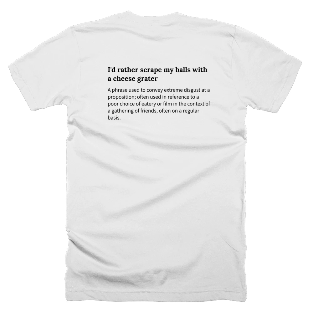 T-shirt with a definition of 'I'd rather scrape my balls with a cheese grater' printed on the back