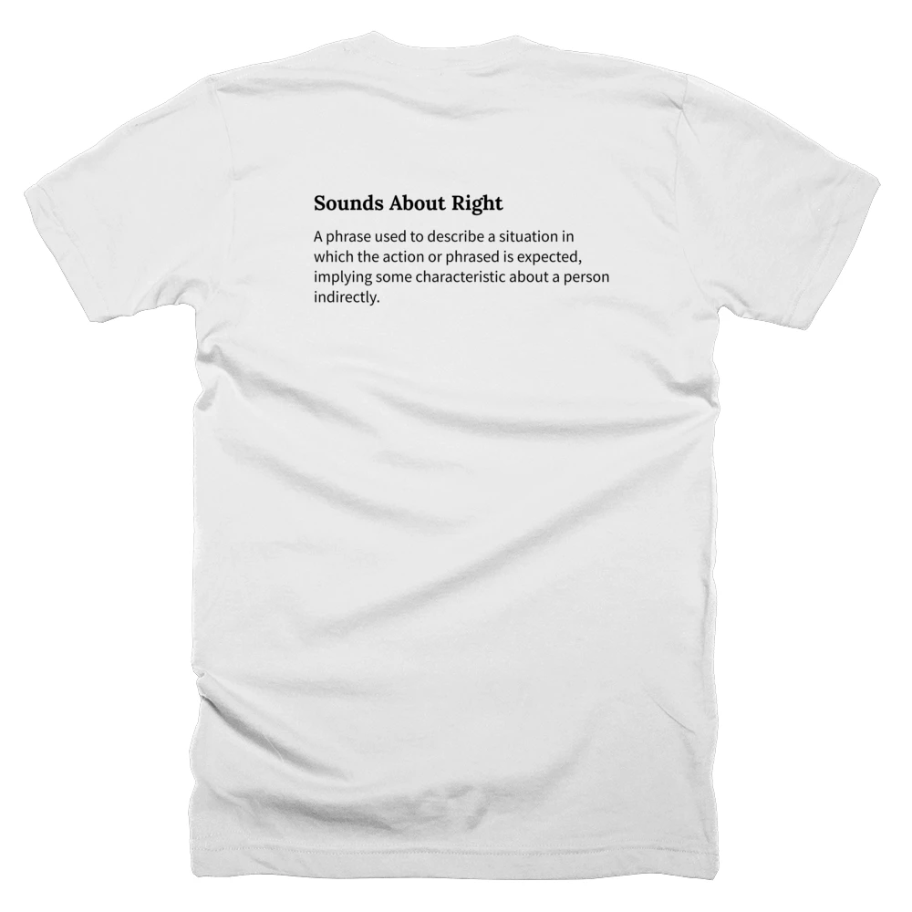T-shirt with a definition of 'Sounds About Right' printed on the back