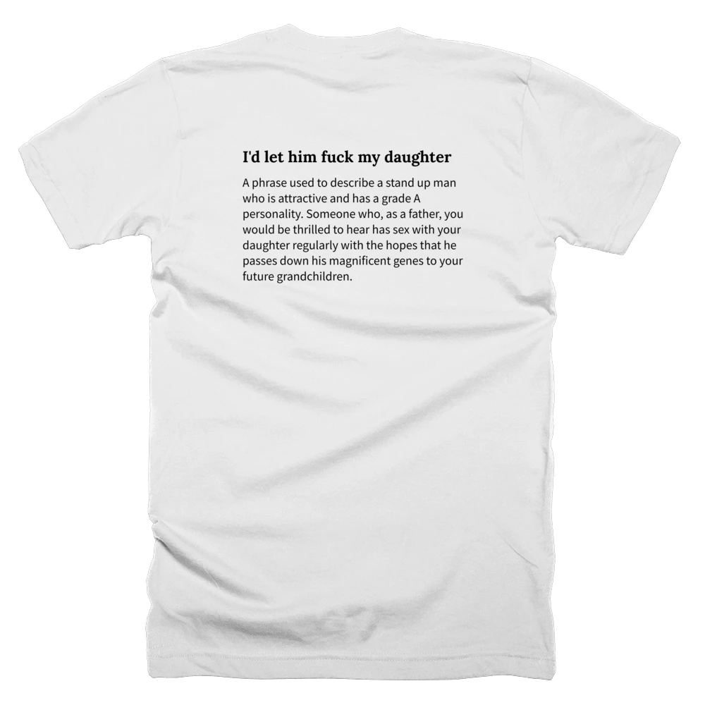 T-shirt with a definition of 'I'd let him fuck my daughter' printed on the back