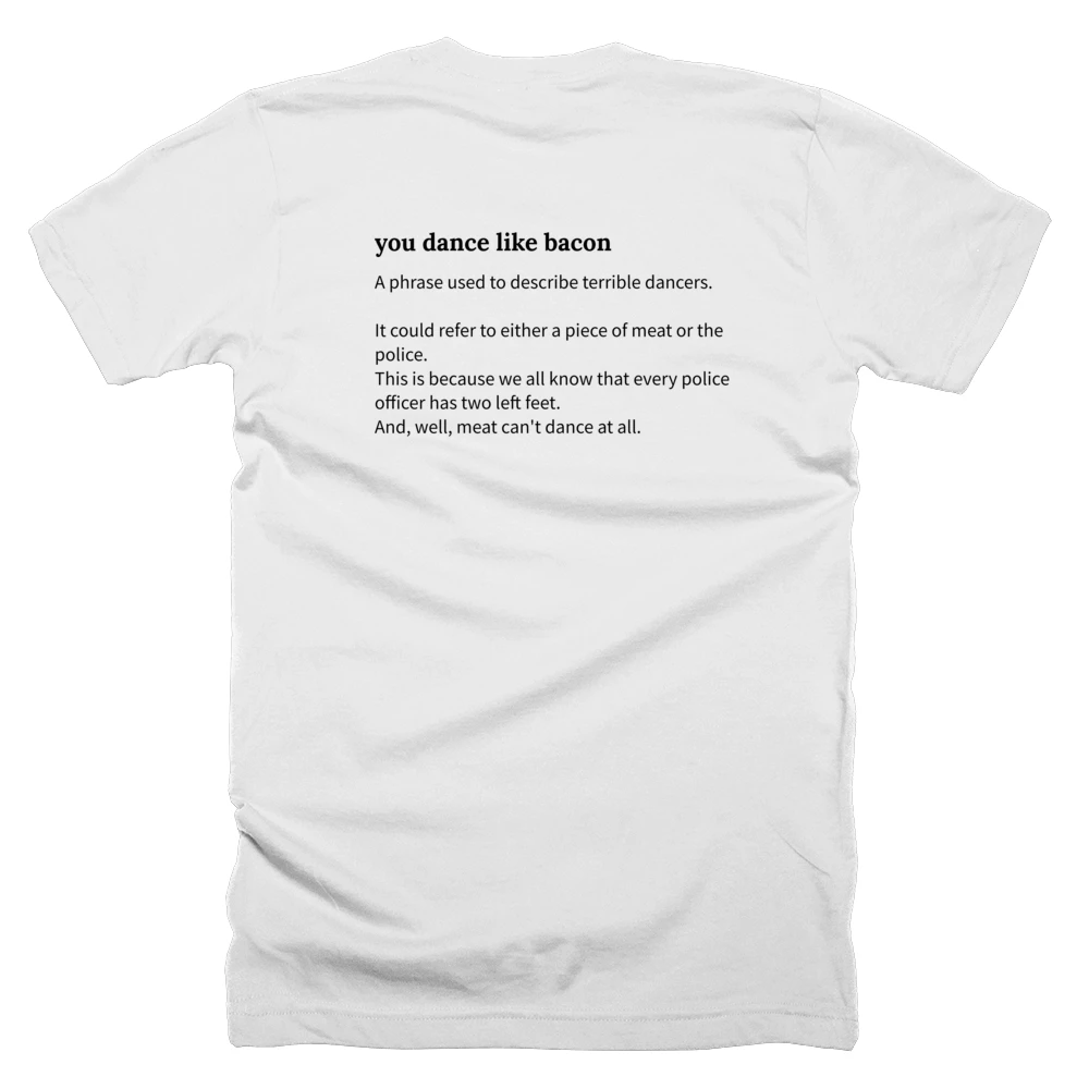 T-shirt with a definition of 'you dance like bacon' printed on the back