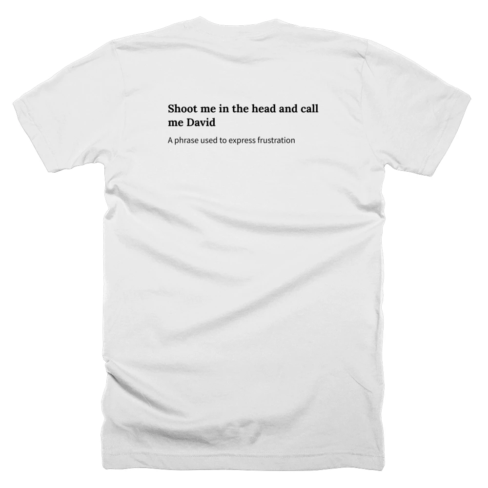 T-shirt with a definition of 'Shoot me in the head and call me David' printed on the back