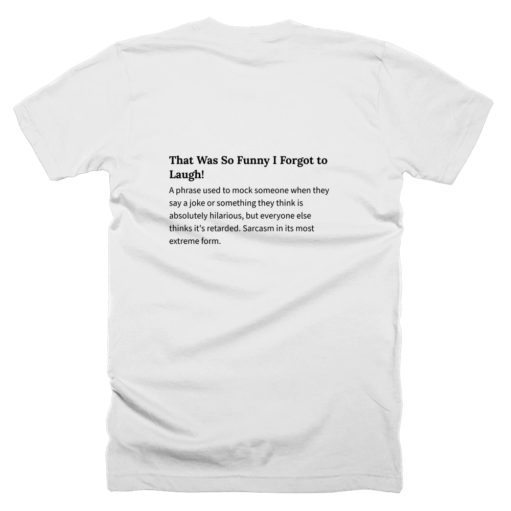 T-shirt with a definition of 'That Was So Funny I Forgot to Laugh!' printed on the back