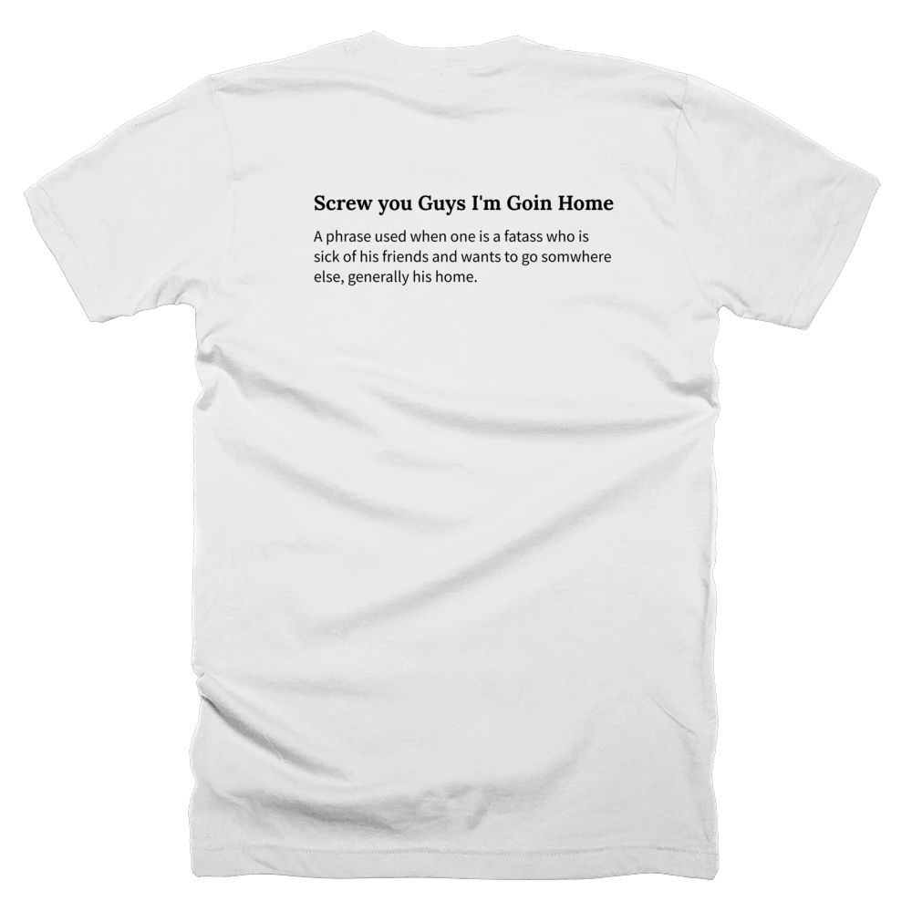 T-shirt with a definition of 'Screw you Guys I'm Goin Home' printed on the back