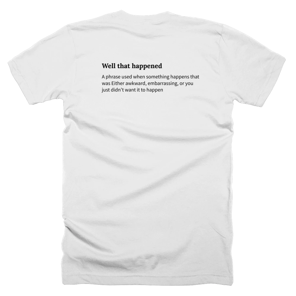 T-shirt with a definition of 'Well that happened' printed on the back