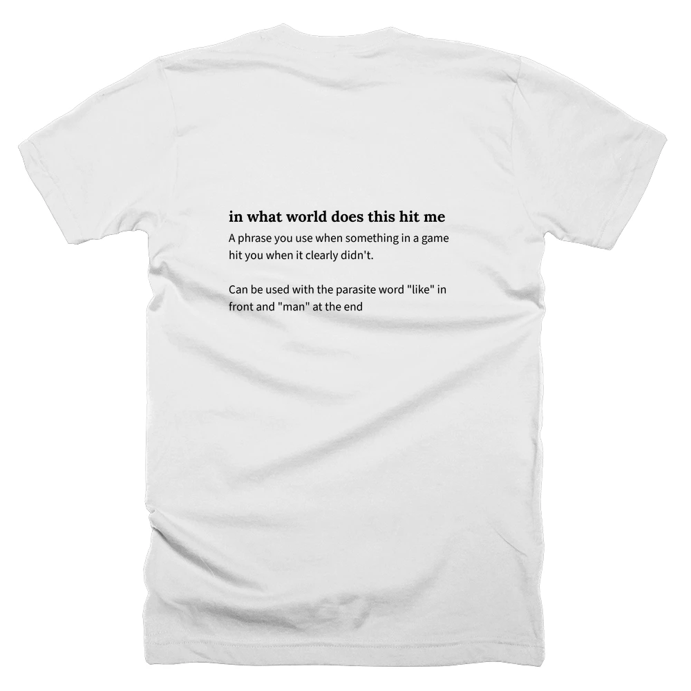T-shirt with a definition of 'in what world does this hit me' printed on the back