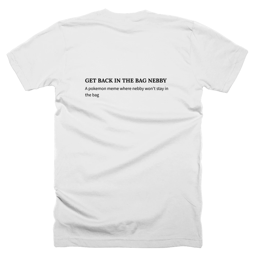 T-shirt with a definition of 'GET BACK IN THE BAG NEBBY' printed on the back