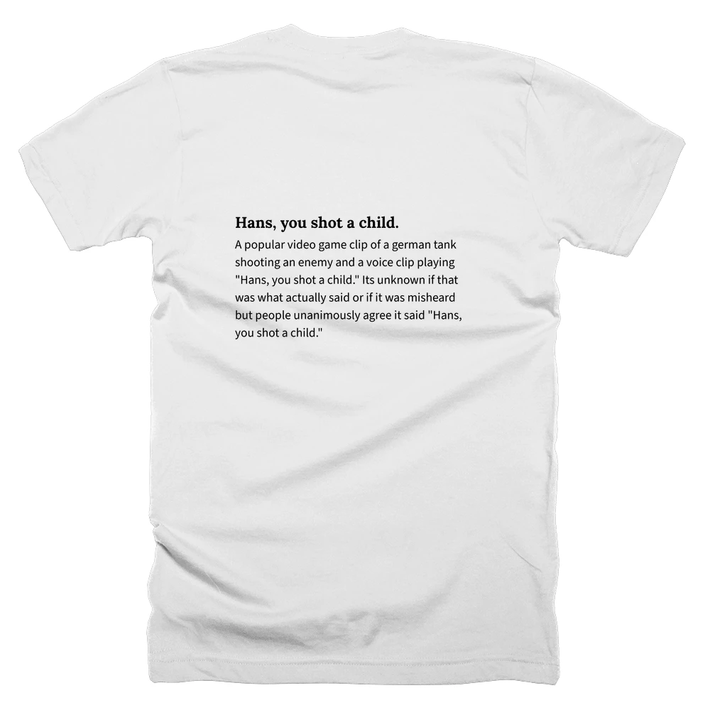 T-shirt with a definition of 'Hans, you shot a child.' printed on the back