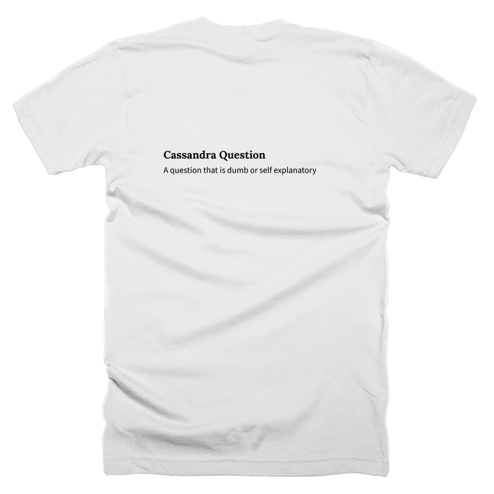 T-shirt with a definition of 'Cassandra Question' printed on the back