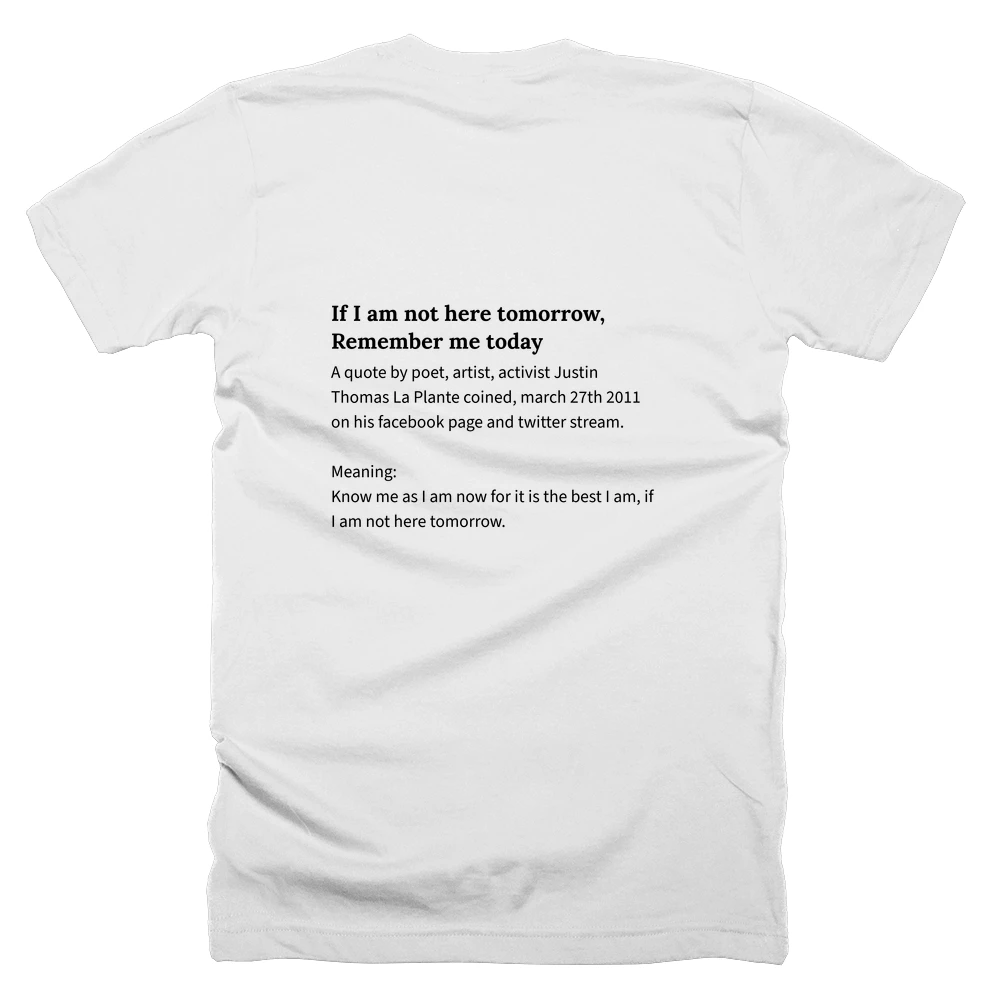 T-shirt with a definition of 'If I am not here tomorrow, Remember me today' printed on the back