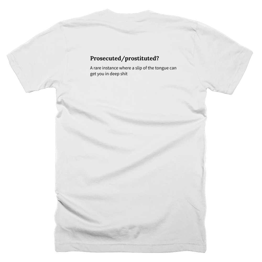 T-shirt with a definition of 'Prosecuted/prostituted?' printed on the back
