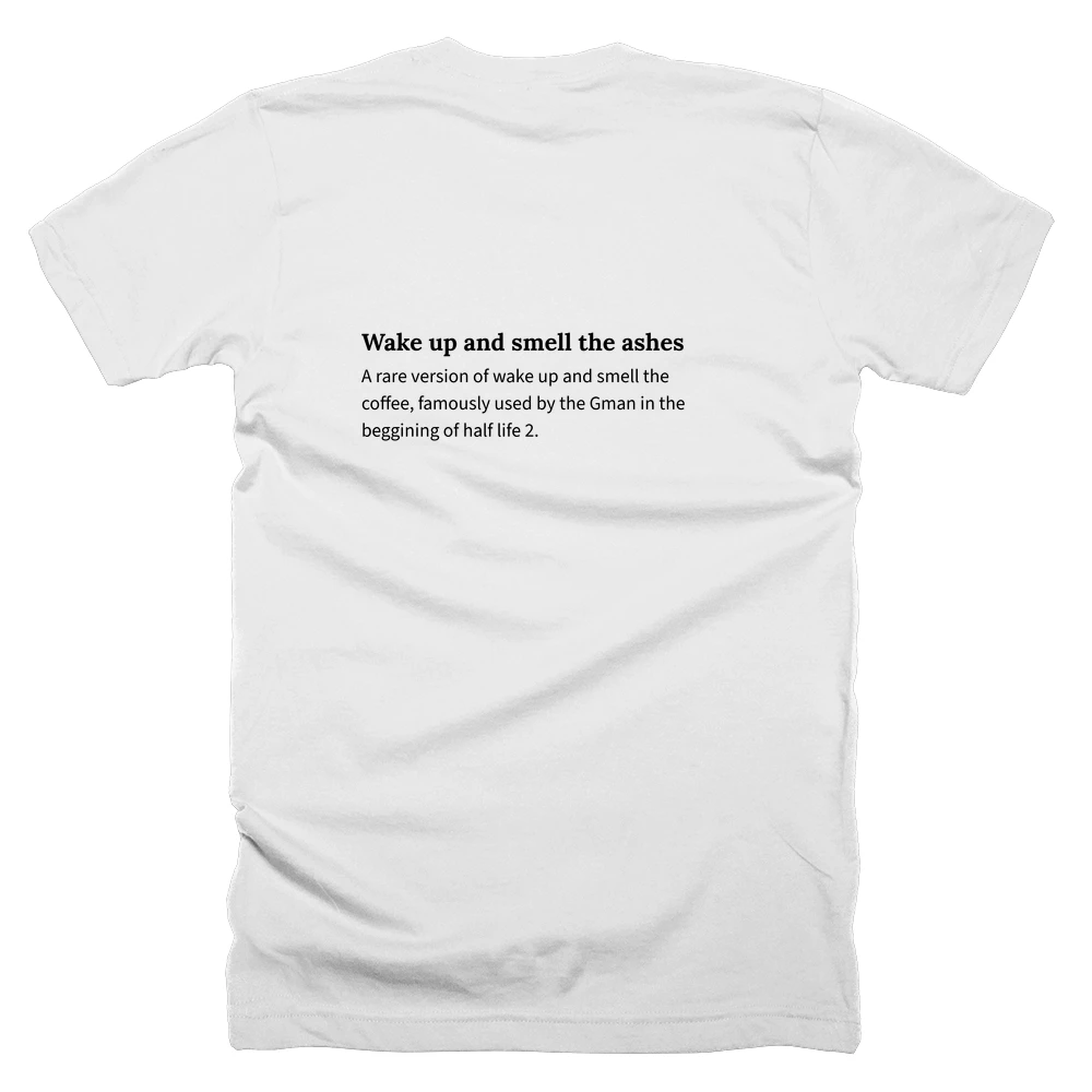 T-shirt with a definition of 'Wake up and smell the ashes' printed on the back