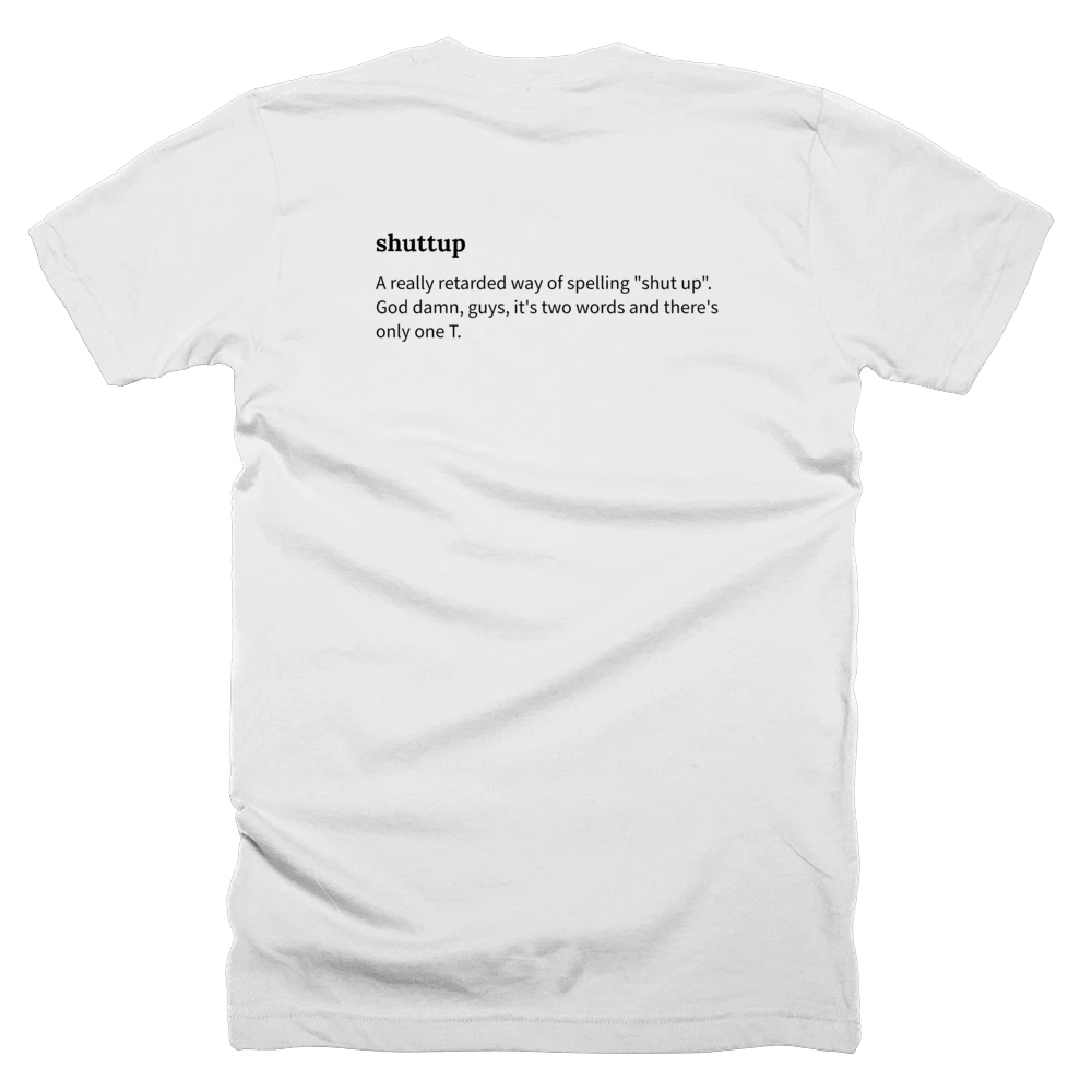 T-shirt with a definition of 'shuttup' printed on the back