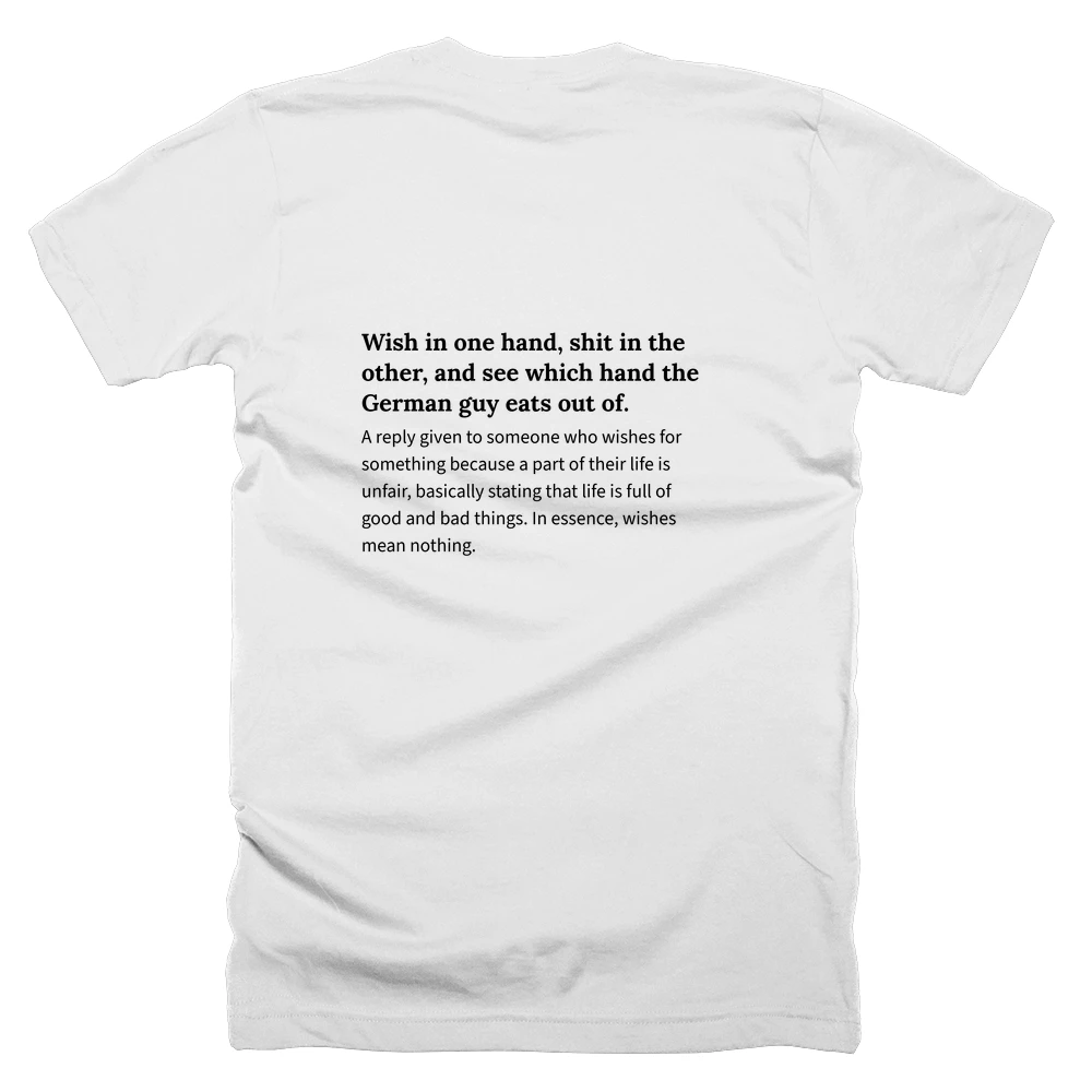 T-shirt with a definition of 'Wish in one hand, shit in the other, and see which hand the German guy eats out of.' printed on the back