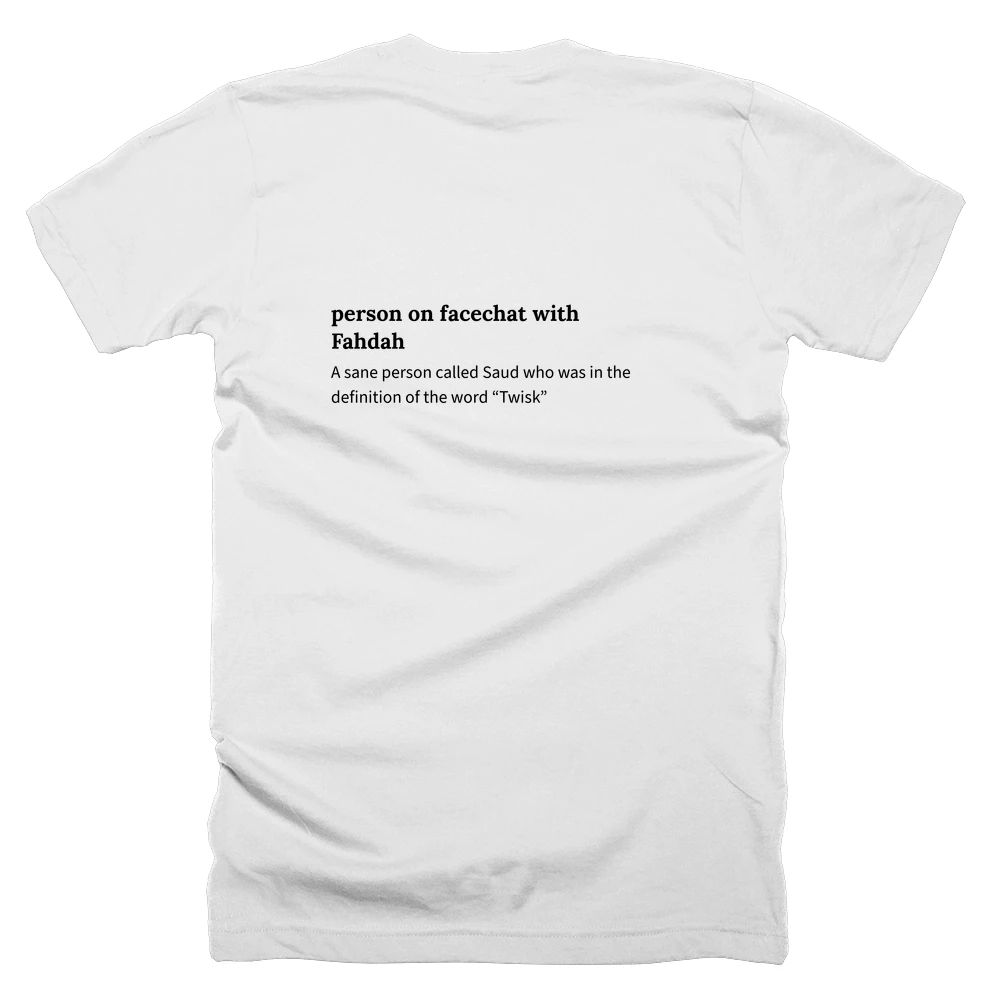 T-shirt with a definition of 'person on facechat with Fahdah' printed on the back