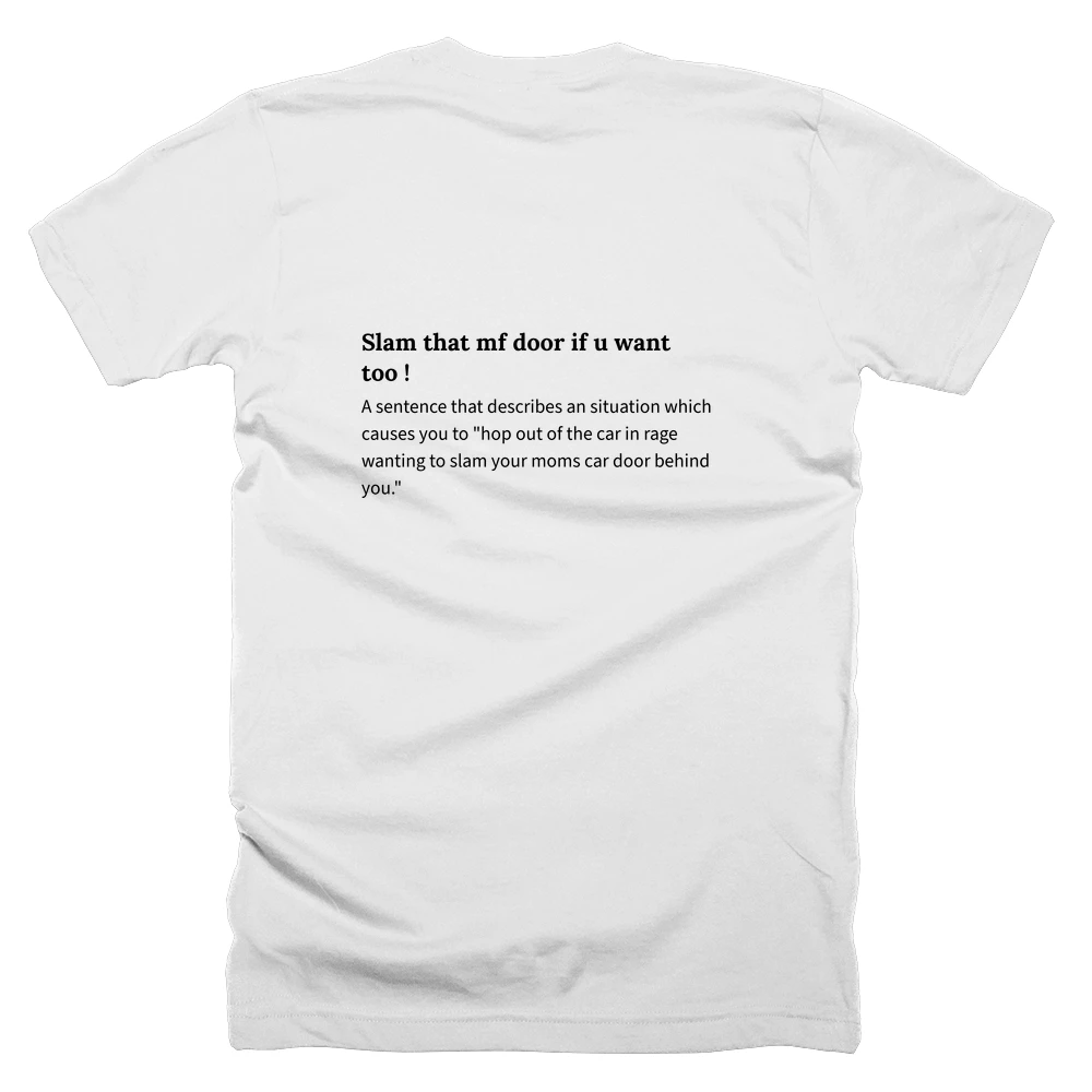 T-shirt with a definition of 'Slam that mf door if u want too !' printed on the back
