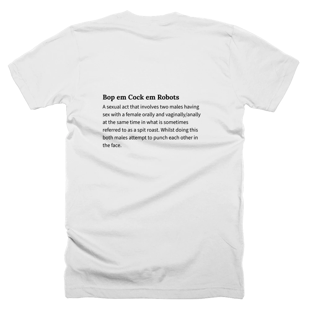 T-shirt with a definition of 'Bop em Cock em Robots' printed on the back