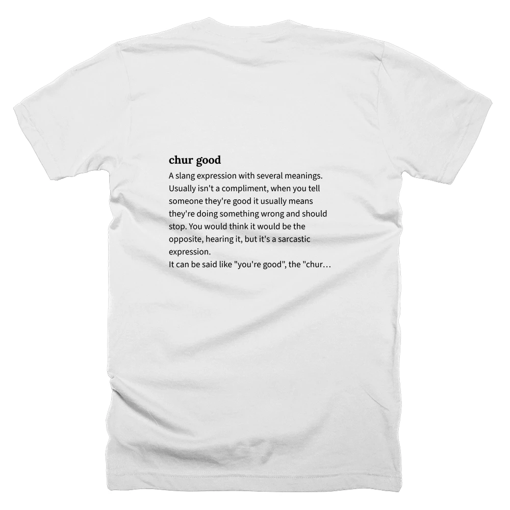 T-shirt with a definition of 'chur good' printed on the back