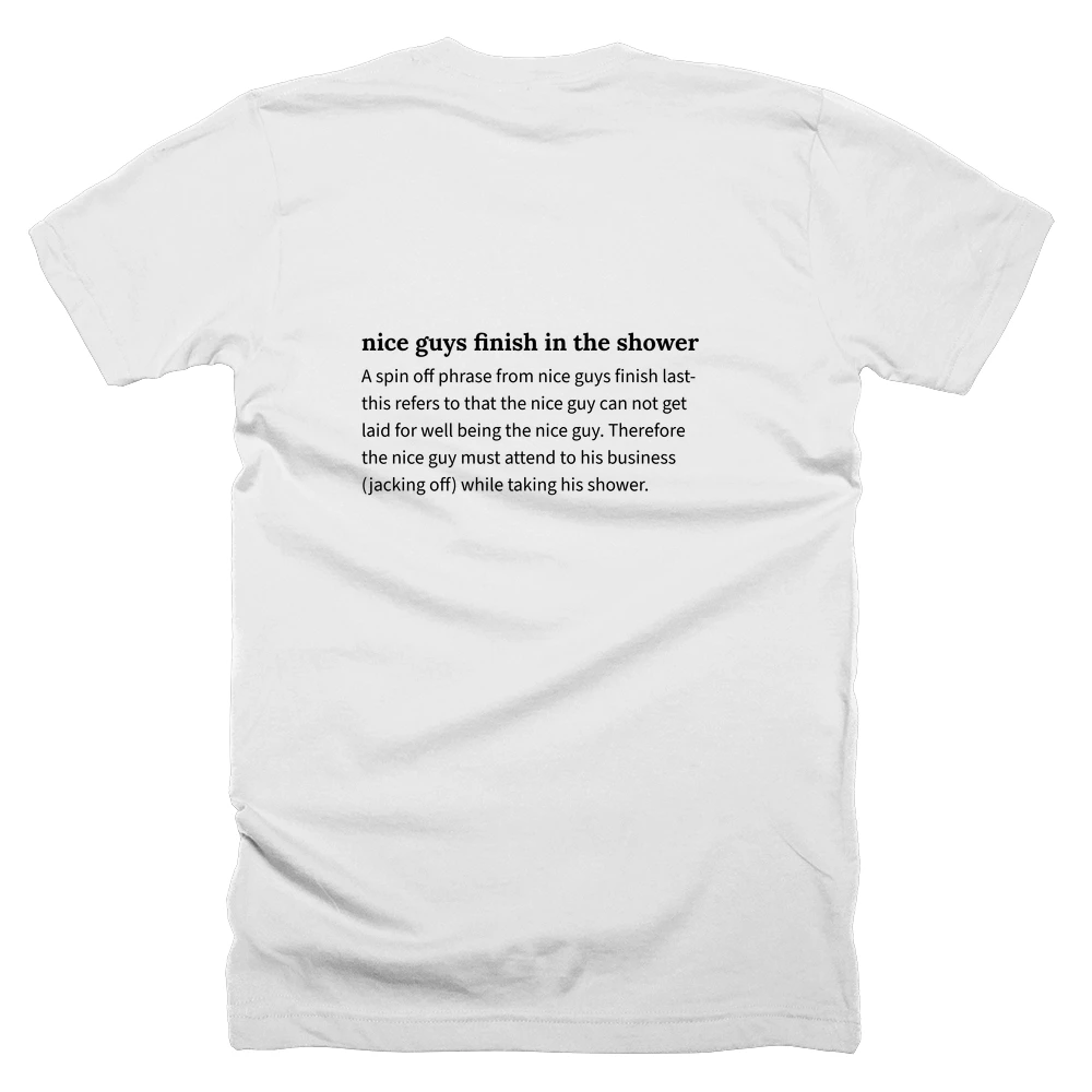 T-shirt with a definition of 'nice guys finish in the shower' printed on the back
