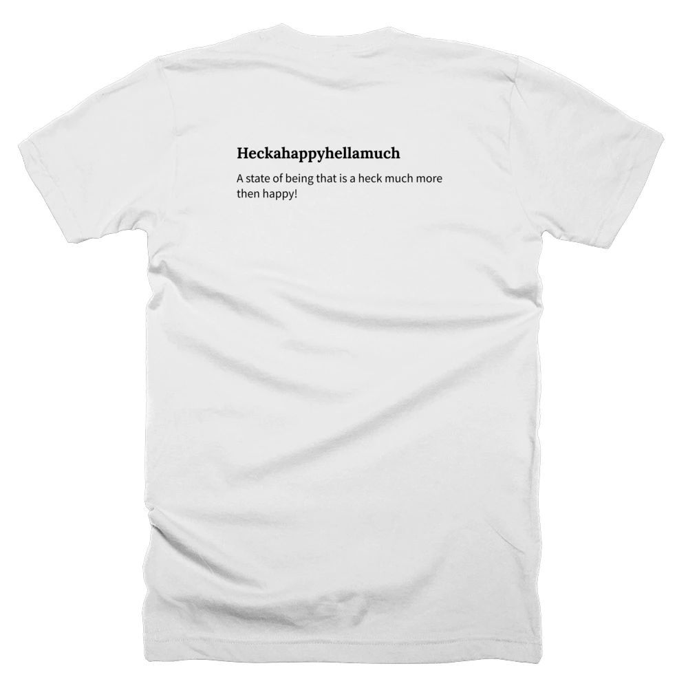 T-shirt with a definition of 'Heckahappyhellamuch' printed on the back