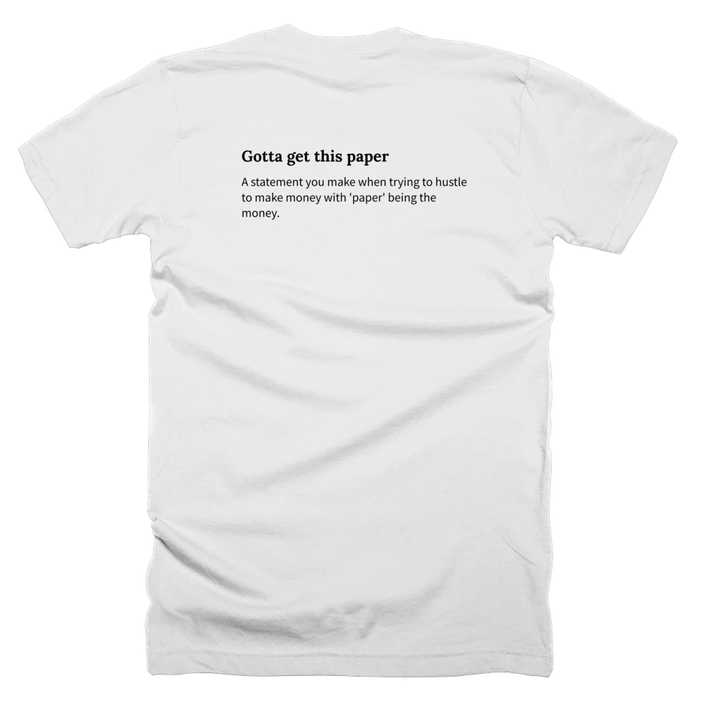 T-shirt with a definition of 'Gotta get this paper' printed on the back