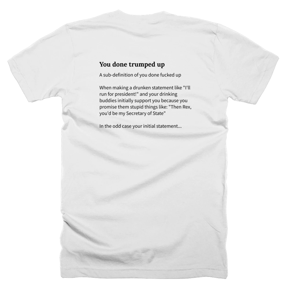 T-shirt with a definition of 'You done trumped up' printed on the back