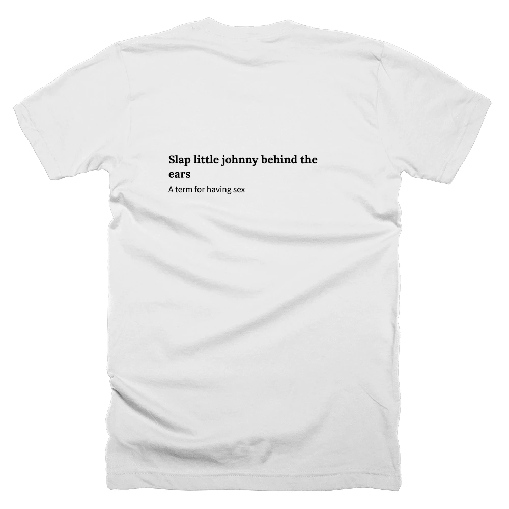 T-shirt with a definition of 'Slap little johnny behind the ears' printed on the back