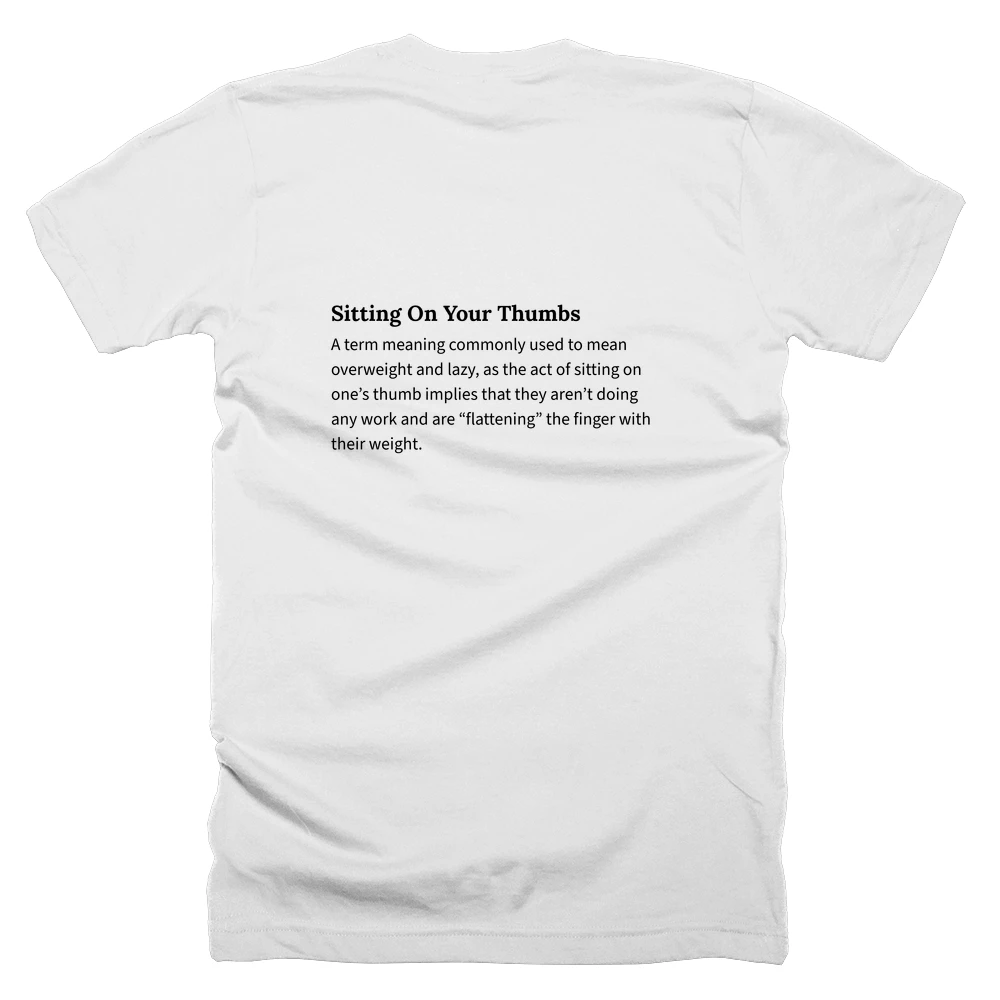 T-shirt with a definition of 'Sitting On Your Thumbs' printed on the back