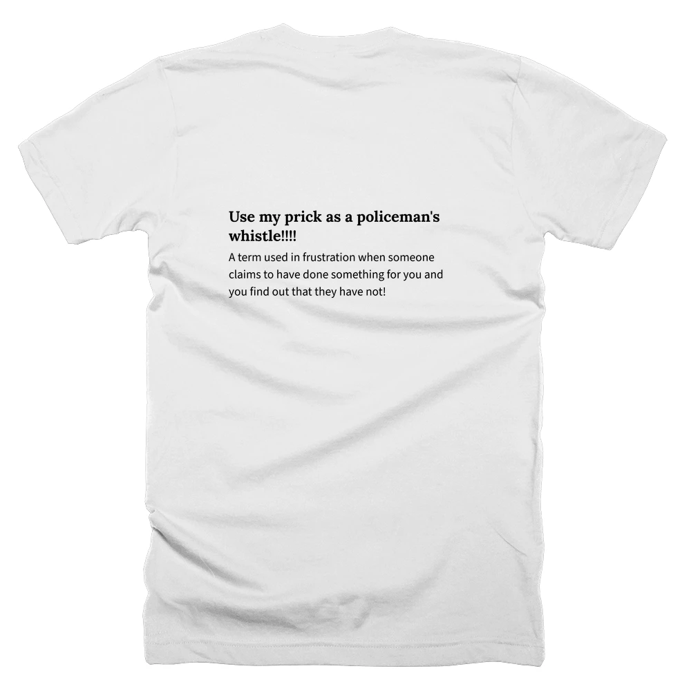T-shirt with a definition of 'Use my prick as a policeman's whistle!!!!' printed on the back