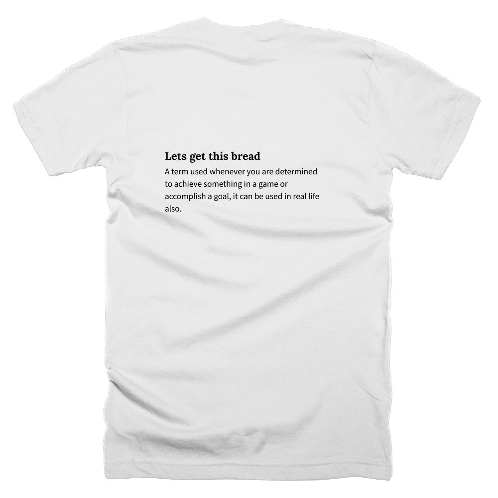 T-shirt with a definition of 'Lets get this bread' printed on the back