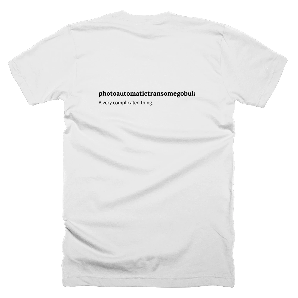 T-shirt with a definition of 'photoautomatictransomegobulatingyectofantripletoniczamziptermiser' printed on the back