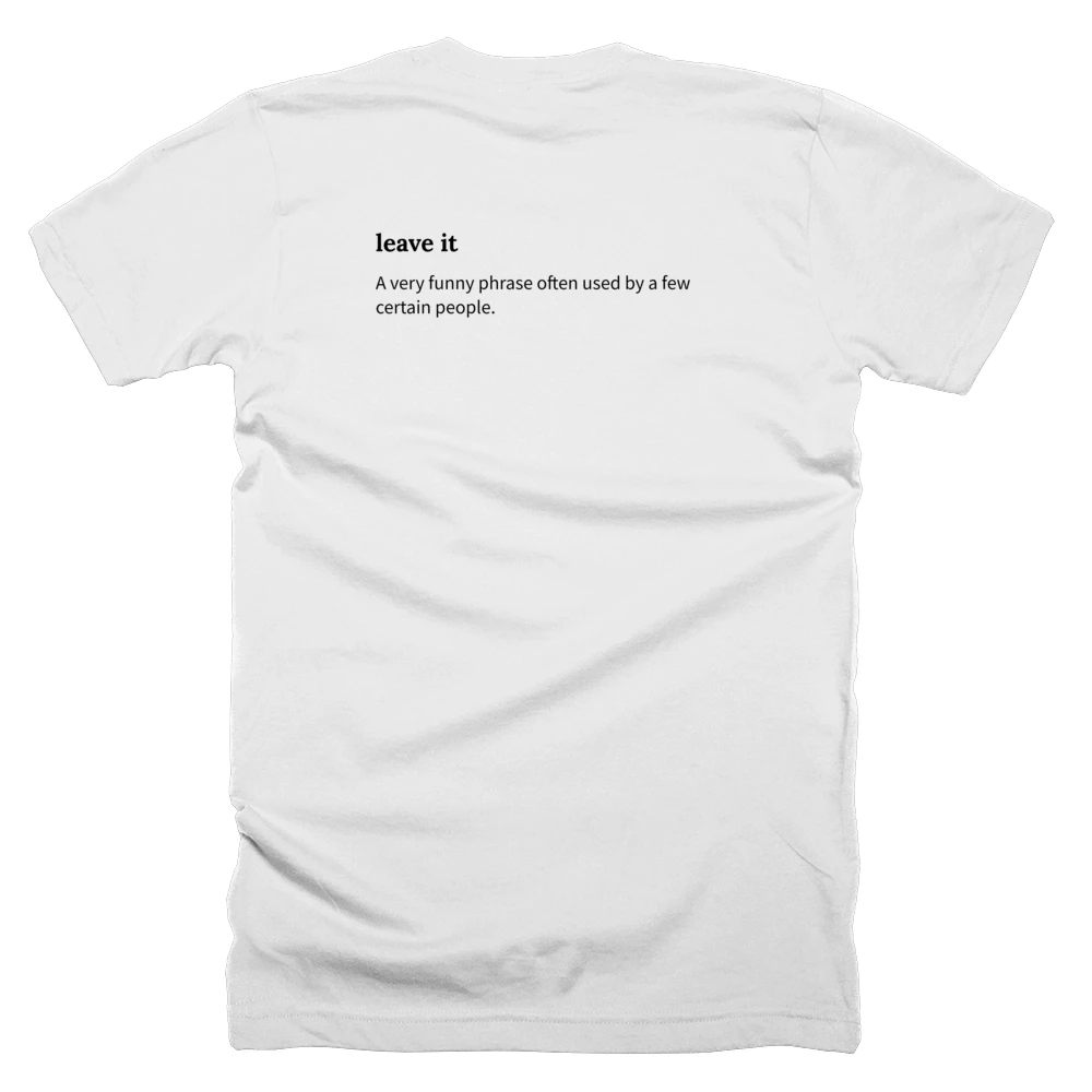 T-shirt with a definition of 'leave it' printed on the back