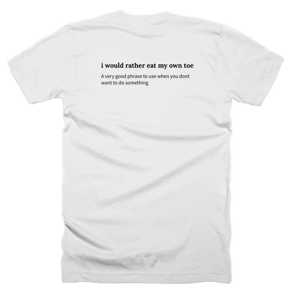 T-shirt with a definition of 'i would rather eat my own toe' printed on the back