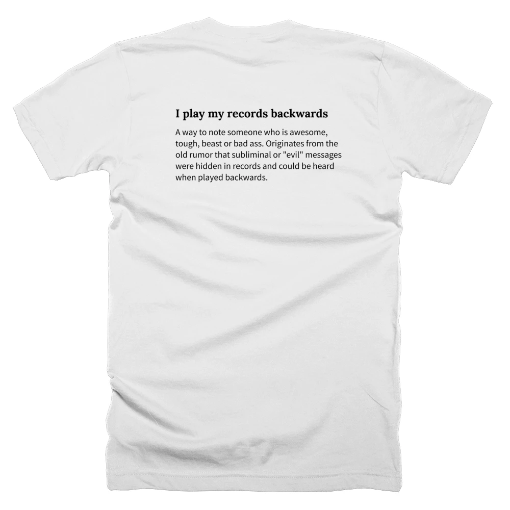 T-shirt with a definition of 'I play my records backwards' printed on the back