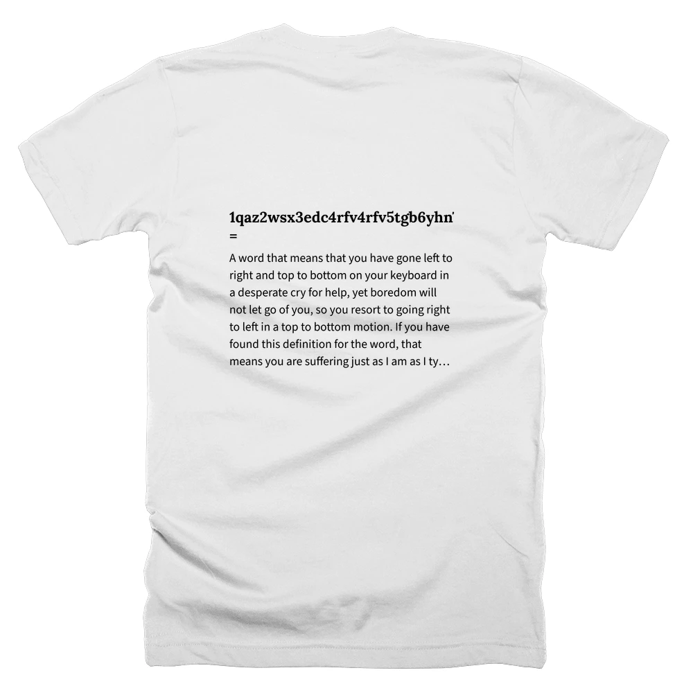 T-shirt with a definition of '1qaz2wsx3edc4rfv4rfv5tgb6yhn7ujm8ik9ol0p-=' printed on the back