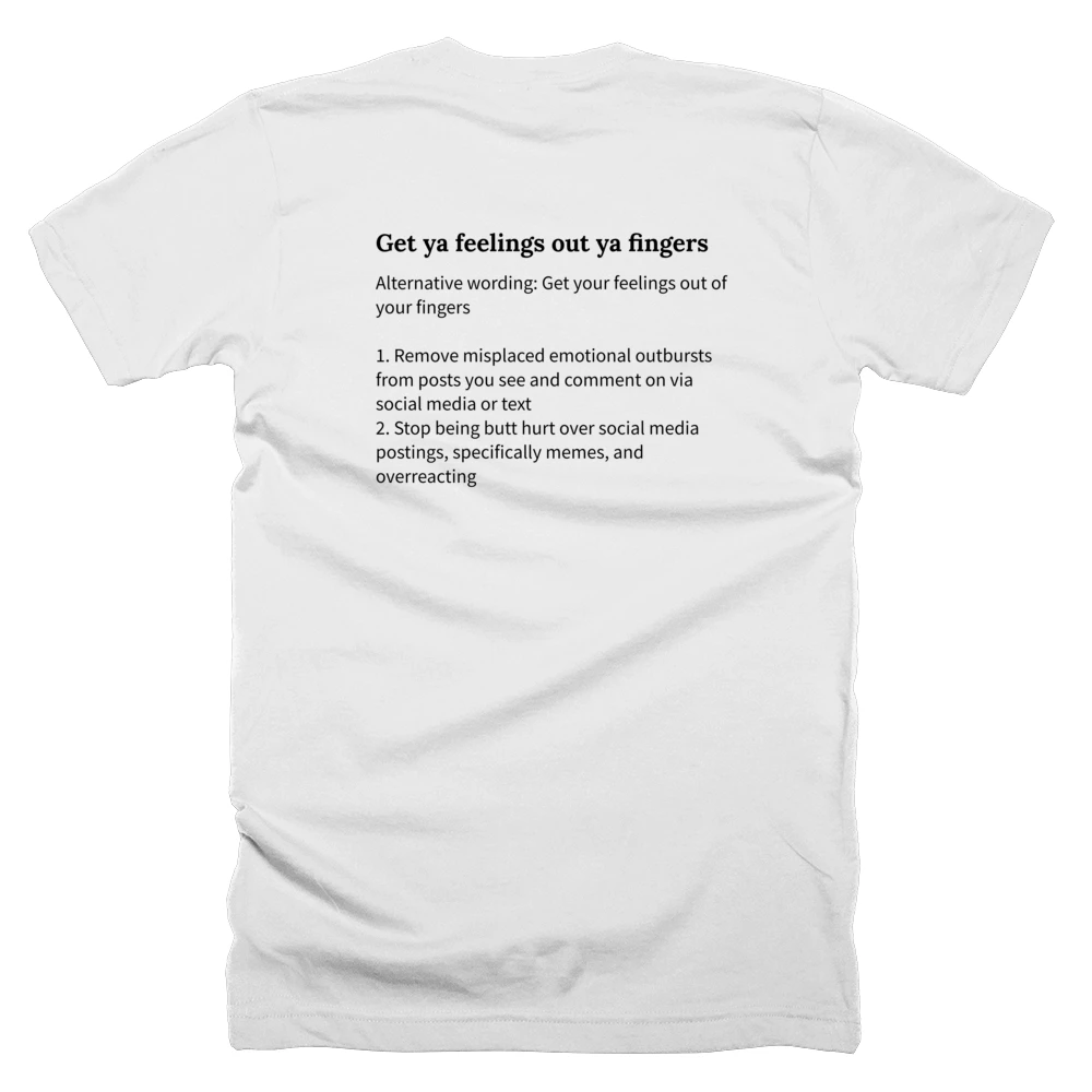 T-shirt with a definition of 'Get ya feelings out ya fingers' printed on the back